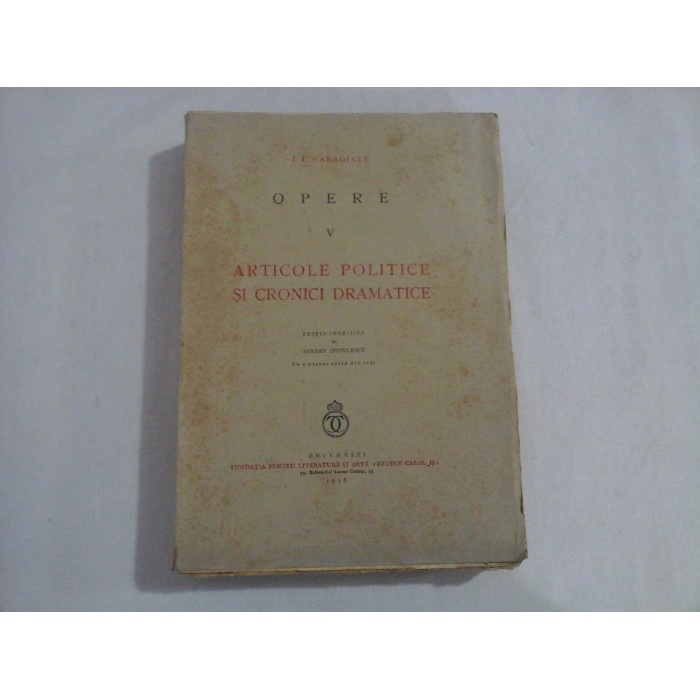 I. L. CARAGIALE  -  OPERE  V  -  ARTICOLE  POLITICE  SI  CRONICI  DRAMATICE  -  1938 